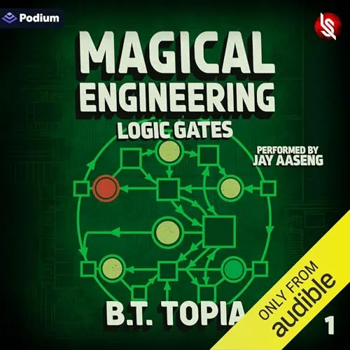 Magical Engineering 1: Logic Gates By B.T. Topia
